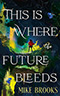 This Is Where the Future Bleeds